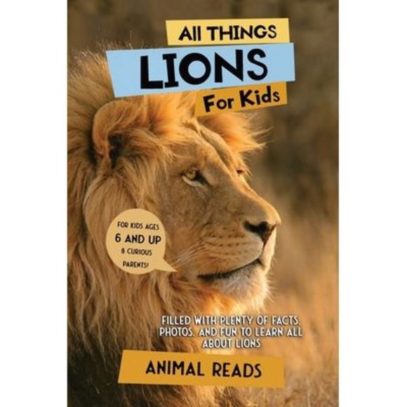 All Things Lions For Kids: Filled With Plenty of Facts, Photos, and Fun to Learn - Picture 1 of 1